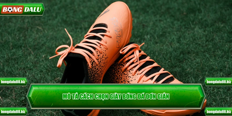 Mô tả cách chọn giày bóng đá đơn giản