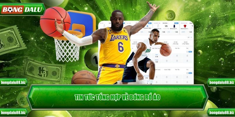 Tin tức tổng hợp về bóng rổ ảo