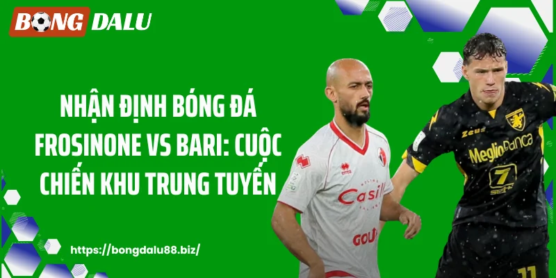 Nhận định bóng đá Frosinone vs Bari: Cuộc chiến khu trung tuyến